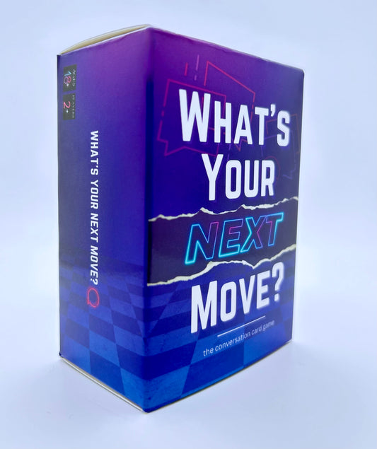 WHAT’S YOUR NEXT MOVE?™